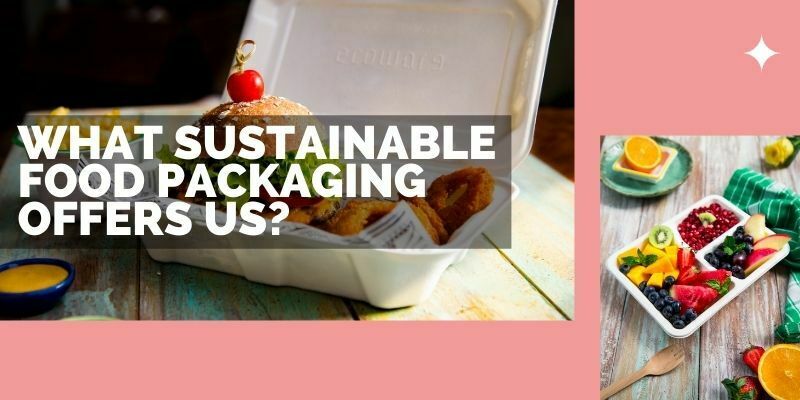 Sustainable food packaging